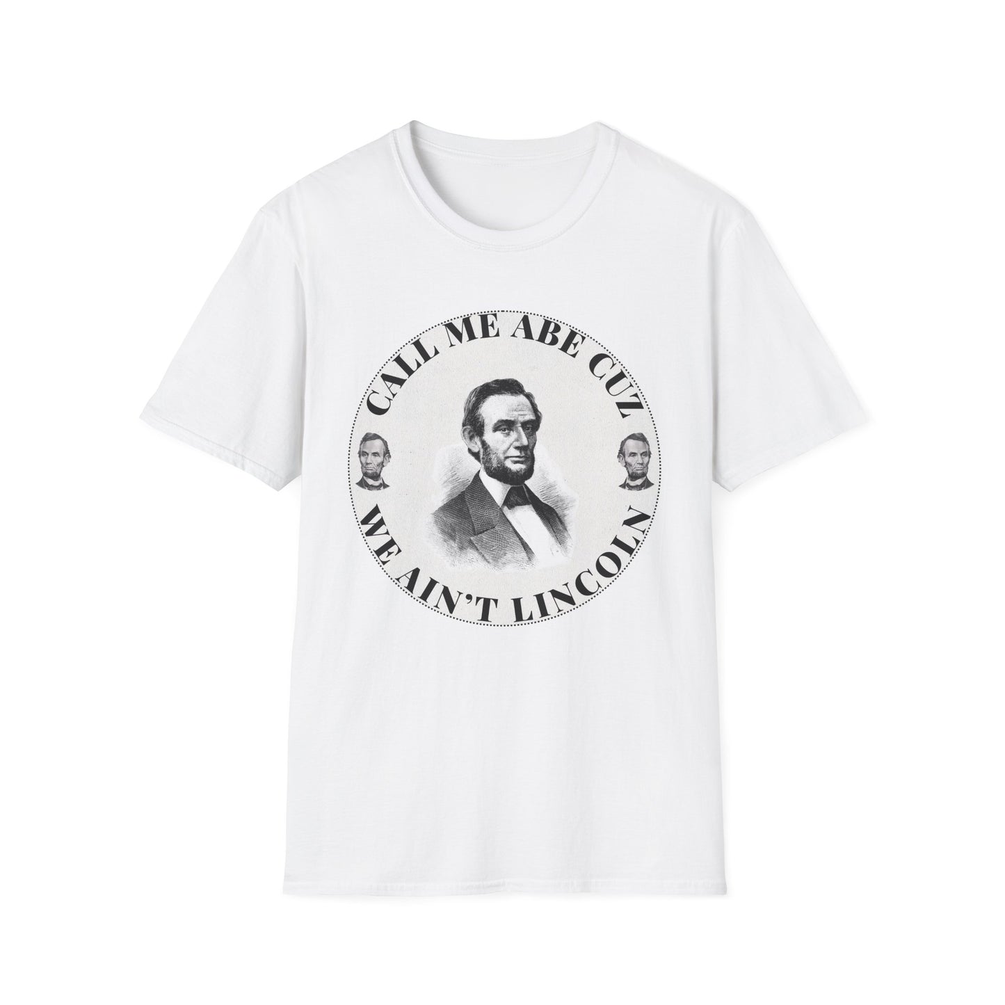 Call Me Abe Cuz We Ain't Lincoln