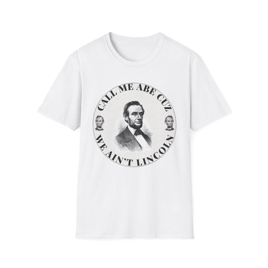 Call Me Abe Cuz We Ain't Lincoln