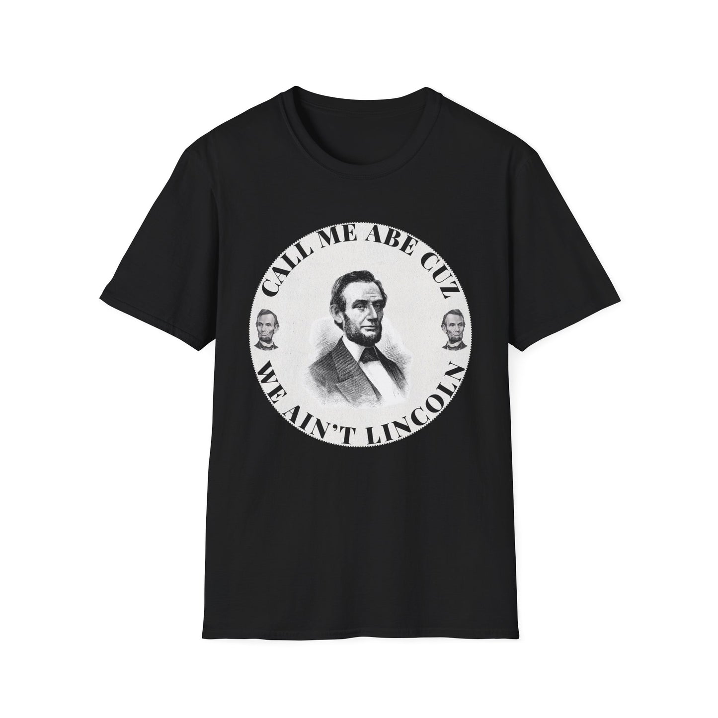 Call Me Abe Cuz We Ain't Lincoln