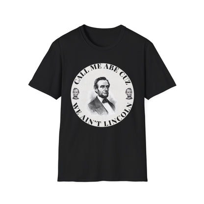 Call Me Abe Cuz We Ain't Lincoln